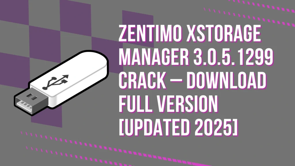 Zentimo xStorage Manager 3.0.5.1299 Crack – Download Full Version [Updated 2025]